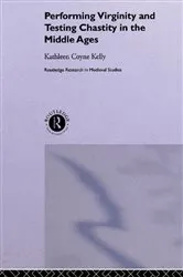 Book cover of Performing Virginity and Testing Chastity in the Middle Ages by Kathleen Coyne Kelly