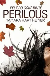 Book cover of Perilous: peligro constante by Tamara Hart Heiner