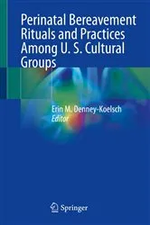 Book cover of Perinatal Bereavement Rituals and Practices Among U. S. Cultural Groups by Erin M. Denney-Koelsch
