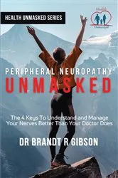 Book cover of Peripheral Neuropathy UNMASKED by Dr Brandt R Gibson