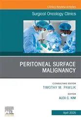 Book cover of Peritoneal Surface Malignancy, An Issue of Surgical Oncology Clinics of North America by Alex Kim MD/PhD