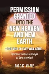 Book cover of Permission Granted into the New Heaven and New Earth by Rock Vine