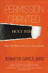 Book cover of Permission Granted--Take the Bible into Your Own Hands by Jennifer Bird