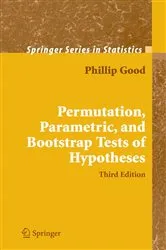 Book cover of Permutation, Parametric, and Bootstrap Tests of Hypotheses (3rd ed.) by Phillip I. Good