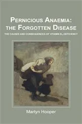 Book cover of Pernicious Anaemia: The Forgotten Disease by Martyn Hooper