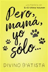 Book cover of Pero, mamá, yo sólo… by Divino B'Atista