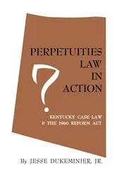 Book cover of Perpetuities Law in Action by Dukeminier, Jr., Jesse