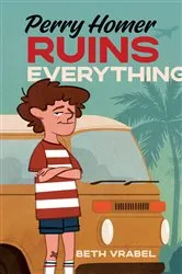 Book cover of Perry Homer Ruins Everything by Beth Vrabel