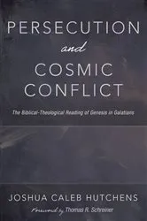 Book cover of Persecution and Cosmic Conflict by Joshua Caleb Hutchens