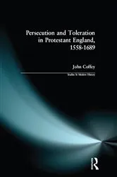 Book cover of Persecution and Toleration in Protestant England 1558-1689 by John Coffey