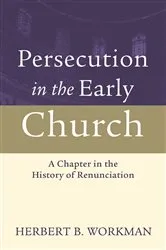Book cover of Persecution in the Early Church by Herbert B. Workman