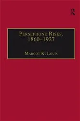 Book cover of Persephone Rises, 1860–1927 by Margot K. Louis