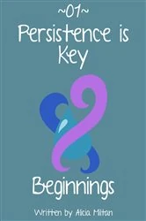 Book cover of Persistence is Key 01 - Beginnings by Alicia N Miltan
