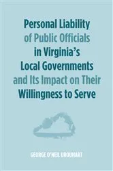 Book cover of Personal Liability of Public Officials in Virginia’s Local Governments and Its Impact on Their Willingness to Serve by George O'Neil Urquhart