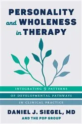 Book cover of Personality and Wholeness in Therapy: Integrating 9 Patterns of Developmental Pathways in Clinical Practice (Norton Series on Interpersonal Neurobiology) by Daniel J. Siegel