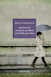 Book cover of Personne ne peut arrêter une fille qui rêve by Brigitte Hemmerlin