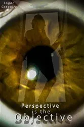 Book cover of Perspective is the Objective by Logan R Gregoire
