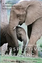 Book cover of Perspective Parenting: A Mindful Approach for Single Parents by Caroline Smith