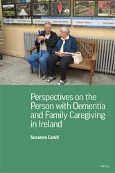 Book cover of Perspectives on the Person with Dementia and Family Caregiving in Ireland by Suzanne Cahill