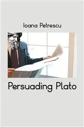 Book cover of Persuading Plato by Ioana Petrescu