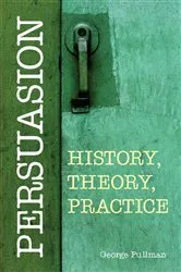 Book cover of Persuasion: History, Theory, Practice by Unknown