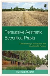 Book cover of Persuasive Aesthetic Ecocritical Praxis by Patrick D. Murphy