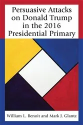 Book cover of Persuasive Attacks on Donald Trump in the 2016 Presidential Primary by William  L. Benoit
