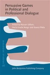 Book cover of Persuasive Games in Political and Professional Dialogue by Răzvan Săftoiu