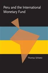 Book cover of Peru and the International Monetary Fund by Thomas Scheetz
