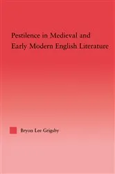 Book cover of Pestilence in Medieval and Early Modern English Literature by Byron Lee Grigsby