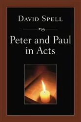 Book cover of Peter and Paul in Acts: A Comparison of Their Ministries by David Spell