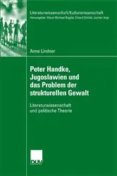 Book cover of Peter Handke, Jugoslawien und das Problem der strukturellen Gewalt by Anne Lindner
