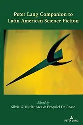 Book cover of Peter Lang Companion to Latin American Science Fiction by Silvia G. Kurlat Ares