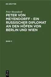 Book cover of Peter Meyendorff: Peter von Meyendorff - Ein russischer Diplomat an den Höfen von Berlin und Wien. Band 3 by Otto Hötzsch