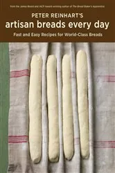 Book cover of Peter Reinhart's Artisan Breads Every Day by Peter Reinhart