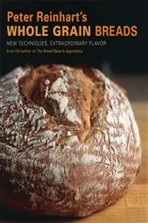 Book cover of Peter Reinhart's Whole Grain Breads by Peter Reinhart