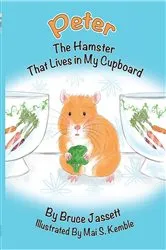 Book cover of Peter The Hamster That Lives In My Cupboard by bruce jassett