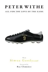 Book cover of Peter Withe: All for the Love of the Game by Simon Goodyear
