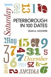 Book cover of Peterborough in 100 Dates by Jean A Hooper