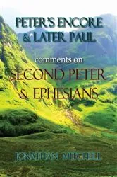 Book cover of Peter's Encore & Later Paul, comments on Second Peter & Ephesians by Jonathan Paul Mitchell