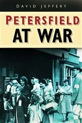 Book cover of Petersfield At War by David Jeffery