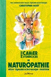 Book cover of Petit Cahier d'exercices de naturopathie : Détox - Équilibre acido-basique - Digestion by Christopher Vasey