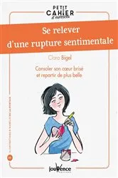 Book cover of Petit cahier d'exercices : Se relever d'une rupture sentimentale by Clara Bigel