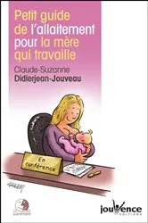 Book cover of Petit guide de l'allaitement pour la mère qui travaille by Claude-Suzanne Didierjean-Jouveau