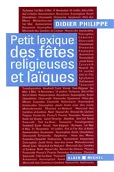 Book cover of Petit Lexique des fêtes religieuses et laïques by Didier Philippe