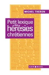 Book cover of Petit lexique des hérésies chrétiennes by Michel Théron