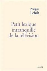 Book cover of Petit lexique intranquille de la télévision by Philippe Lefait