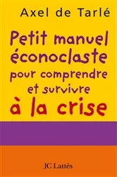 Book cover of Petit manuel éconoclaste by Axel de Tarlé