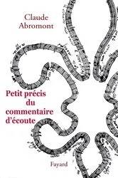 Book cover of Petit précis du commentaire d'écoute by Claude Abromont