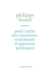 Book cover of Petit traité des émotions, sentiments et passions politiques by Philippe Braud